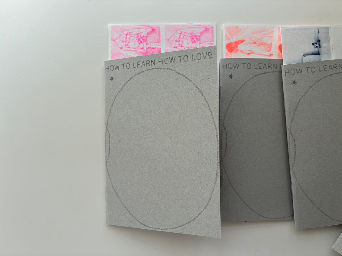 ZINE - HOW TO LEARN HOW TO LOVE - Eirinn Hayhow