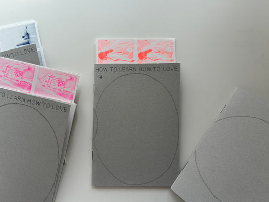 ZINE - HOW TO LEARN HOW TO LOVE - Jennifer Mifi Laflamme